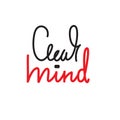 Clear mind - simple inspire and motivational quote. English idiom, slang. Lettering. Print