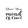 clear you mind of can\'t letter quote Royalty Free Stock Photo