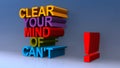 Clear your mind of can`t on blue Royalty Free Stock Photo