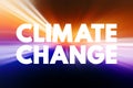 Climate Change - refers to long-term shifts in temperatures and weather patterns, text concept background