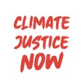 Climate justice now. Best being unique climate change quote. Modern calligraphy and hand lettering