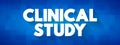 Clinical Study - type of research study that tests how well new medical approaches work in people, text concept background Royalty Free Stock Photo