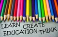 Close up colored pencil writing with LEARN CREATE EDUCATION THINK .Education concept