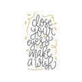 Close your eyes and make a wish. Handwritten lettering phrase, with magic symbols, stars, moon, It can be used for card, brochures Royalty Free Stock Photo