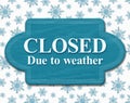 Closed due to weather sign with snowflakes Royalty Free Stock Photo