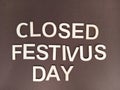 Closed festivus day sign