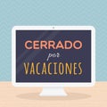 Closed for holidays in Spanish. Cerrado por vacaciones. Vector illustration, flat design