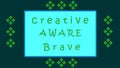 closeup the creative,aware,brave,writing disine on the green sky background