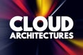 Cloud architectures - way technology components combine to build a cloud, text concept for presentations and reports