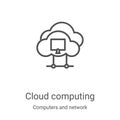 cloud computing icon vector from computers and network collection. Thin line cloud computing outline icon vector illustration. Royalty Free Stock Photo