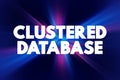 Clustered Database - collection of databases that is managed by a single instance of a running database server, text concept