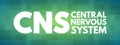 CNS - Central Nervous System acronym