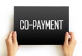 Co-payment - fixed amount for a covered service, paid by a patient to the provider of service before receiving the service, text