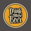 Coaster for glass with alcohol drinks. Drink more Beer lettering