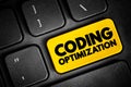 Coding Optimization - process of modifying a software system to make some aspect of it work more efficiently, text concept button