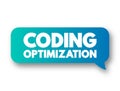 Coding Optimization - process of modifying a software system to make some aspect of it work more efficiently, text concept message