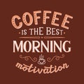 Coffee is the best morning motivation