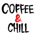 Coffee and chill - hand drawn inscription