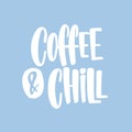 Coffee And Chill phrase, slogan or quote handwritten with funky cursive calligraphic font. Elegant creative hand