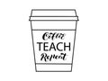 Coffee cup with lettering Coffee Teach Repeat. Vector stock illustration for banner or poster