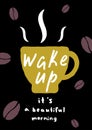 Coffee cup poster. Wake up, It ' s a beautiful morning.