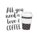 Coffee cup with text: All you need is love and coffee