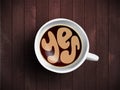 Coffee cup with time lettering about saying Yes on realistic wooden background. Cappuccino from above with motivation Royalty Free Stock Photo