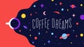 Coffee cup with universe dreams and text phrase Coffee Dreams