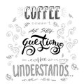 Coffee doesn`t ask silly questions,Coffee understand. Royalty Free Stock Photo