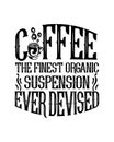 Coffee the finest organic suspension ever devised. Hand drawn typography poster design