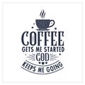 Coffee gets me started God keeps me going, Typography quotes for coffee lovers