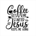 Coffee gets me started Jesus keeps me going- positive calligraphy Royalty Free Stock Photo