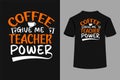 Coffee Give Me Teacher Power T-Shirt Design