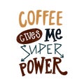 Coffee gives me superpower. Decorative hand drawn lettering, letter, quote.