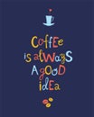 Coffee is always a good idea hand drawn lettering quote Royalty Free Stock Photo