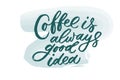 Coffee is always good idea lettering. Drawn art sign Royalty Free Stock Photo