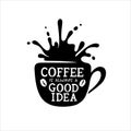 Coffee is always a good idea typography poster. Royalty Free Stock Photo