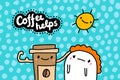 Coffee helps hand drawn vector illustration in cartoon comic style cup and man