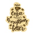 Coffee makes everything better.