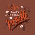 Coffee makes everything possible.