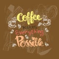 Coffee makes everything possible