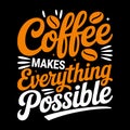 Coffee Makes Everything Possible Inspirational Typography T-Shirt Design Royalty Free Stock Photo