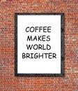 Coffee makes world brighter written in picture frame