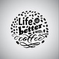 Coffee motivate handwritten phrase. Life is better. Drawn beans. Calligraphic quatation poster. Hand sign