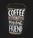Coffee is my best friend. Monday saying, vector lettering in tall coffee cup. Print for take away cafe, t-shirt for