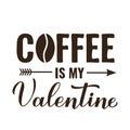 Coffee is my Valentine lettering. Funny Valentines Day quote. Kitchen sign. Vector template for banner, typography