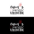 Coffee is my valentine