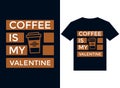 coffee is my valentine t-shirt design typography vector illustration files for printing ready Royalty Free Stock Photo