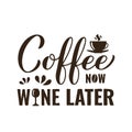 Coffee now wine later calligraphy hand lettering. Funny drinking quote. Bar sign. Vector template for banner, typography