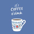 It is coffee o clock. Time for coffee, traditional small tukish cup. Inspirational banner, poster, vector print for